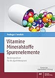 Vitamine - Mineralstoffe - Spurenelemente: Beratungswissen für die Apothekenpraxis