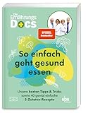 Die Ernährungs-Docs – So einfach geht gesund essen: Unsere besten Tipps und Tricks sowie 40 genial einfache 5-Zutaten-Rezepte | SPIEGEL Bestseller