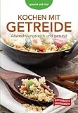 Kochen mit Getreide: Abwechslungsreich und gesund