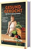 Gesund gekocht: Dein Essen ist die beste Medizin! Mit 80 Rezepten: pflanzlich, antientzündlich & darmgesund